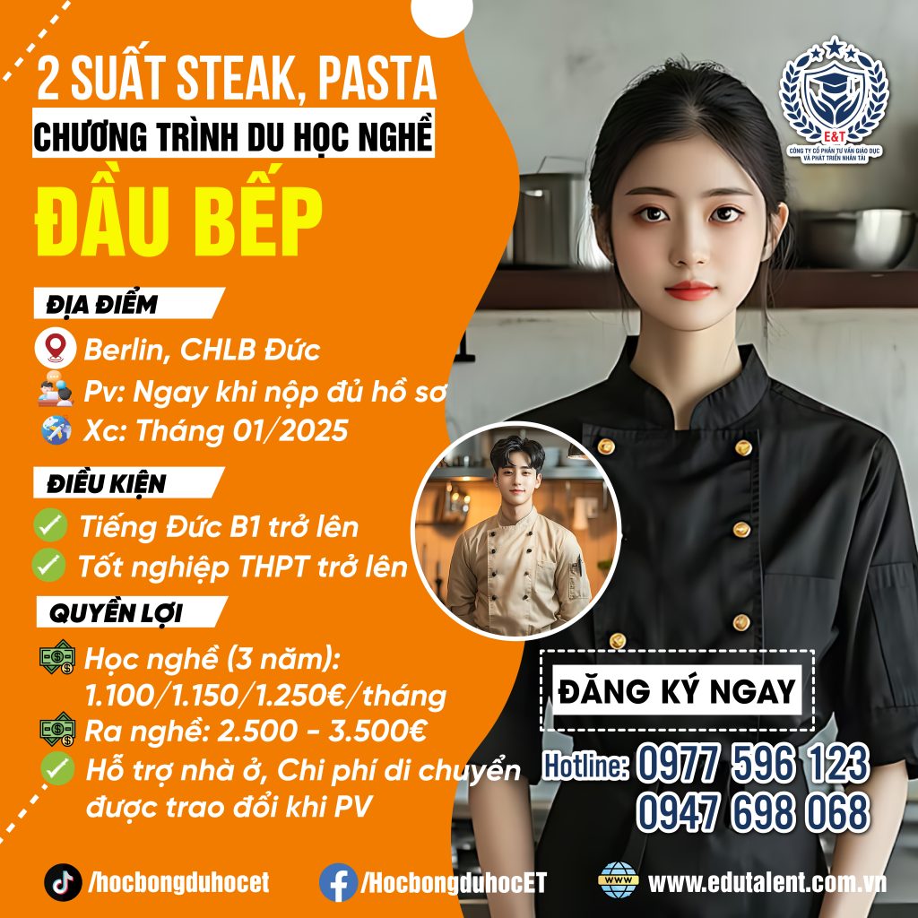 🎉 BERLIN NEW 2 SUẤT DU HỌC NGHỀ ĐẦU BẾP STEAK, PASTA TẠI CHLB ĐỨC (Nhận hồ sơ phỏng vấn ngay)

🏫Đia điểm: Berlin, CHLB Đức.
👨‍🍳P.V: Ngay khi nộp đủ hồ sơ
✈️X.C: Tháng O1/2O25
💸 Học nghề (3 năm) : 1.1OO - 1.15O - 1.25O €/tháng
💸 Ra nghề: 2.5OO - 3.5OO€/tháng
✅ Hỗ trợ nhà ở, giao thông đi lại sẽ được trao đổi khi PV với doanh nghiệp.

‼️ Y.C:
✅Tiếng đức tối thiểu B1
✅ Tốt nghiệp THPT

‼️ Tuyển liên tục đến khi đủ số lượng
📌Hồ sơ tham dự:
- Scan Hộ chiếu.
- Bằng tốt nghiệp THPT + Bản dịch.
- Học bạ THPT + Bản dịch
- Lebenslauf (có dán ảnh).
- Thư động lực
- Bằng tiếng Đức
- File ảnh thẻ (File mềm)
- Quay 1 Video giới thiệu bản thân (2 - 3 phút)
Chỉ nhận và xem xét hồ sơ khi đầy đủ những yêu cầu giấy tờ và Video.
❤️ Học bổng du học E&T luôn đồng hành cùng bạn đến thành công.
➡️ Đăng ký ngay cùng Học bổng du học E&T để nhận Học bổng trị giá lên đến 40.000.000 vnđ thôi nào